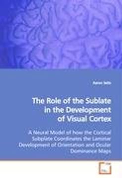 portada The Role of the Sublate in the Development of VisualCortex: A Neural Model of how the Cortical SubplateCoordinates the Laminar Development of Orientationand Ocular Dominance Maps