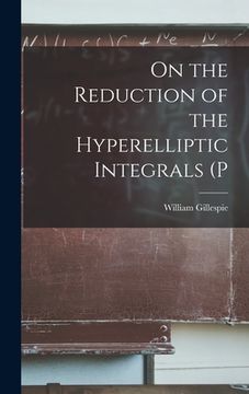 portada On the Reduction of the Hyperelliptic Integrals (P (en Inglés)