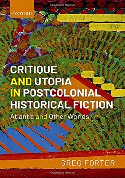 portada Critique and Utopia in Postcolonial Historical Fiction: Atlantic and Other Worlds 