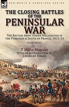portada The Closing Battles of the Peninsular War: The British Army Under Wellington in the Pyrenees & South of France, 1813-14 (en Inglés)