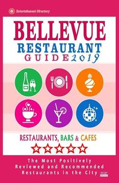 portada Bellevue Restaurant Guide 2019: Best Rated Restaurants in Bellevue, Washington - 500 Restaurants, Bars and Cafés recommended for Visitors, 2019 (en Inglés)