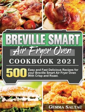 portada Breville Smart Air Fryer Oven Cookbook 2021: 500 Easy and Fast Delicious Recipes for your Breville Smart Air Fryer Oven With Crisp and Roast. (en Inglés)