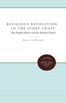 portada the religious revolution in the ivory coast: the prophet harris and the harrist church (en Inglés)