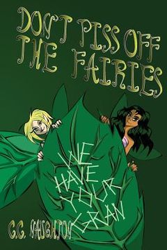 portada Don't Piss Off The Fairies: An offbeat fairy tale about a spirited girl, her enigmatic grandmother, an incredible forest, baffling quests, and ado (en Inglés)