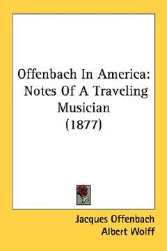 portada offenbach in america: notes of a traveling musician (1877) (in English)