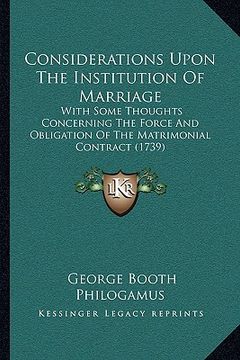portada considerations upon the institution of marriage: with some thoughts concerning the force and obligation of the matrimonial contract (1739) (en Inglés)