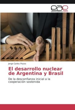portada El desarrollo nuclear de Argentina y Brasil: De la desconfianza inicial a la cooperación sostenida