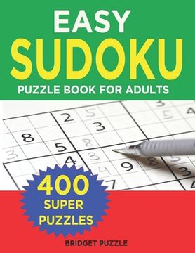portada Easy Sudoku Puzzle Book For Adults: 400+ Easy Sudoku Puzzles and Solutions For Absolute Beginners (en Inglés)