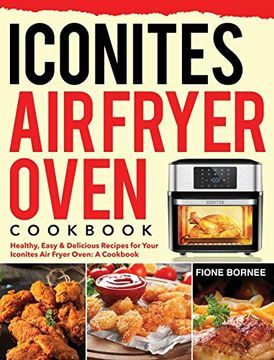 portada Iconites air Fryer Oven Cookbook: Healthy, Easy & Delicious Recipes for Your Iconites air Fryer Oven: A Cookbook (en Inglés)