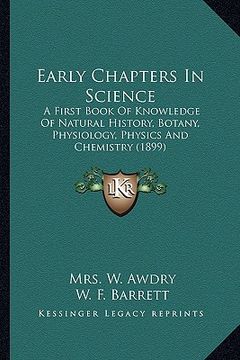 portada early chapters in science: a first book of knowledge of natural history, botany, physiology, physics and chemistry (1899) (en Inglés)