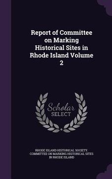 portada Report of Committee on Marking Historical Sites in Rhode Island Volume 2 (en Inglés)