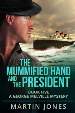 portada The Mummified Hand and the President: Book Five - A George Melville Mystery (en Inglés)