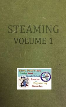 portada Steaming Volume One: King Paul's Big, Nasty, Unofficial Book of Reactor and Engineering Memories (en Inglés)