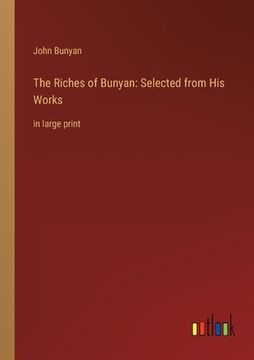 portada The Riches of Bunyan: Selected from His Works: in large print (en Inglés)