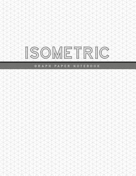 portada Isometric Graph Paper Notebook: 1/4 Inch Equilateral Triangle 3D Graph Paper Engineer Notebook Drafting Paper Isometric pad (en Inglés)