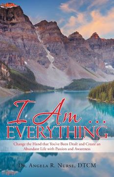 portada I Am . . . Everything: Change the Hand That You'Ve Been Dealt and Create an Abundant Life with Passion and Awareness (en Inglés)