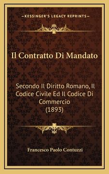 portada Il Contratto Di Mandato: Secondo Il Diritto Romano, Il Codice Civile Ed Il Codice Di Commercio (1893) (in Italian)