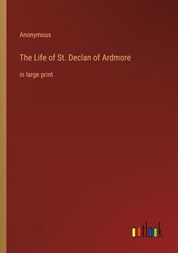 portada The Life of St. Declan of Ardmore: in large print (en Inglés)