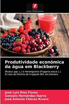 portada Produtividade Económica da Água em Blackberry: (Rubus Spp. L. ) e Morangueiro (Fragaria Vesca L. ) O Caso do Distrito de Irrigação 061 em Zamora (en Portugués)