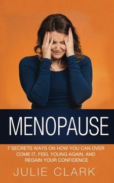 portada Menopause: 7 Secrets Ways on how you can Over Come it, Feel Young Again, and Regain Your Confidence (in English)