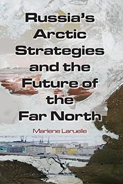 portada Russia's Arctic Strategies and the Future of the far North (en Inglés)