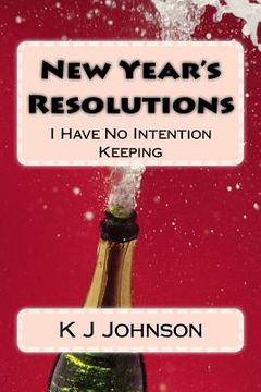 portada New Year's Resolutions: I Have No Intention Keeping (en Inglés)