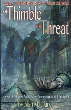 portada Of Thimble and Threat: A Novel of Catherine Eddowes, the Fourth Victim of Jack the Ripper (in English)