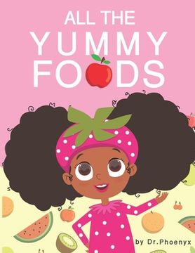 portada All The Yummy Foods: A Children's Healthy Eating Adventure (en Inglés)