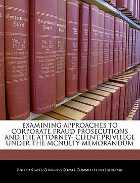 portada examining approaches to corporate fraud prosecutions and the attorney- client privilege under the mcnulty memorandum