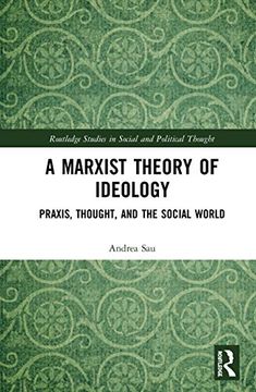 portada A Marxist Theory of Ideology: Praxis, Thought and the Social World (Routledge Studies in Social and Political Thought) 