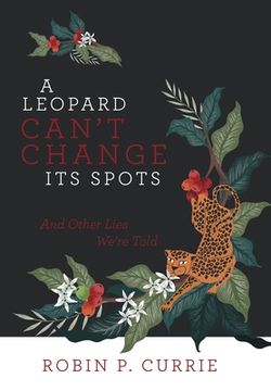 portada A Leopard Can't Change Its Spots: And Other Lies We'Re Told (en Inglés)