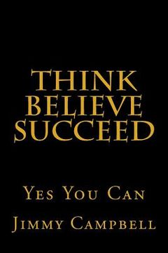 portada Think Believe Succeed: Yes You Can (en Inglés)