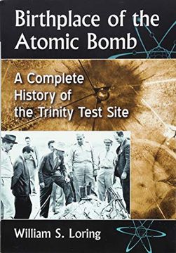 portada Birthplace of the Atomic Bomb: A Complete History of the Trinity Test Site (en Inglés)