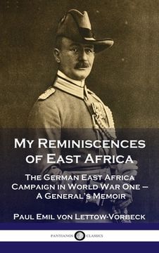 portada My Reminiscences of East Africa: The German East Africa Campaign in World War One - A General's Memoir (en Inglés)