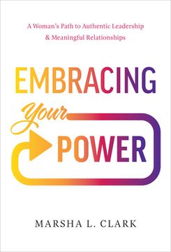 portada Embracing Your Power: A Woman'S Path to Authentic Leadership and Meaningful Relationships (en Inglés)