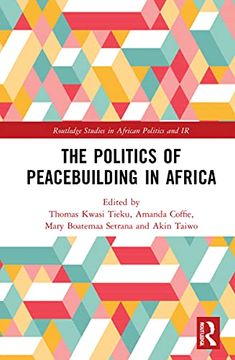 portada The Politics of Peacebuilding in Africa (Routledge Studies in African Politics and International Relations) (en Inglés)