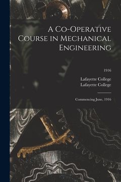 portada A Co-operative Course in Mechanical Engineering: Commencing June, 1916; 1916