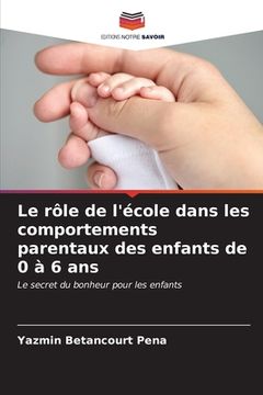 portada Le rôle de l'école dans les comportements parentaux des enfants de 0 à 6 ans (en Francés)