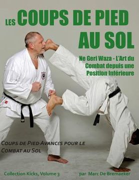 portada Les Coups de Pied au Sol: Coups de Pied Avancés Pour le Combat au sol (in French)