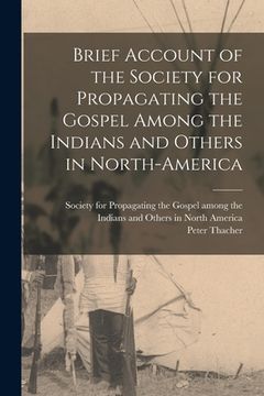 portada Brief Account of the Society for Propagating the Gospel Among the Indians and Others in North-America (en Inglés)