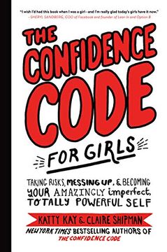 portada The Confidence Code for Girls: Taking Risks, Messing up, and Becoming Your Amazingly Imperfect, Totally Powerful Self 