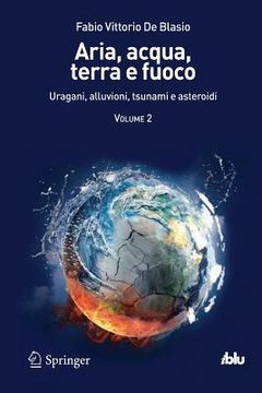 portada Aria, Acqua, Terra E Fuoco - Volume II: Uragani, Alluvioni, Tsunami E Asteroidi (en Italiano)