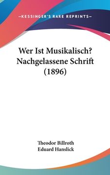 portada Wer Ist Musikalisch? Nachgelassene Schrift (1896) (en Alemán)