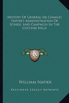portada history of general sir charles napier's administration of scinde, and campaign in the cutchee hills