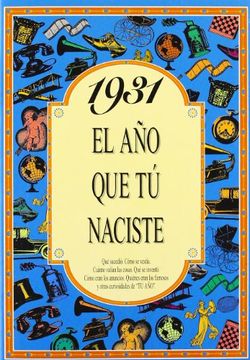 portada El a?o 1931 : qu? sucedi?, c?mo se vest?a, cu?nto val?an las cosas . (in Spanish)
