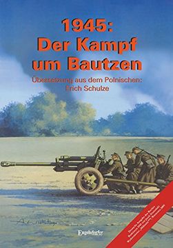 portada 1945: Der Kampf um Bautzen: Deutsche Ausgabe des Buches "Budziszyn 1945" von Jacek Domanski (en Alemán)