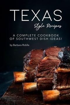 portada Texas Style Recipes: A Complete Cookbook of Southwest Dish Ideas! (in English)