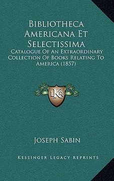portada bibliotheca americana et selectissima: catalogue of an extraordinary collection of books relating to america (1857)