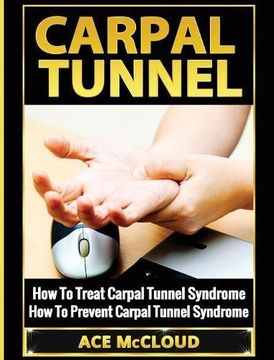 portada Carpal Tunnel: How To Treat Carpal Tunnel Syndrome: How To Prevent Carpal Tunnel Syndrome (Pain Relief & Treatment For Carpal Tunnel Syndrome)