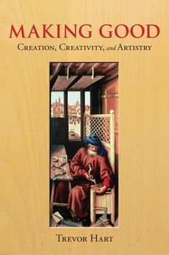 portada Making Good: Creation, Creativity, and Artistry (en Inglés)